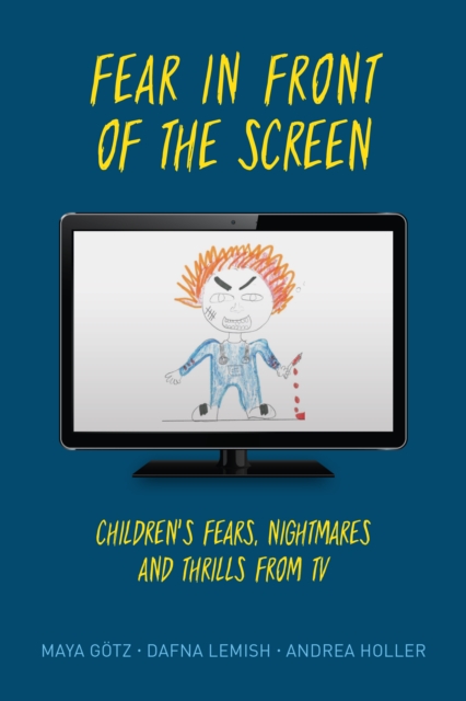 Fear in Front of the Screen : Children's Fears, Nightmares, and Thrills from TV, Hardback Book