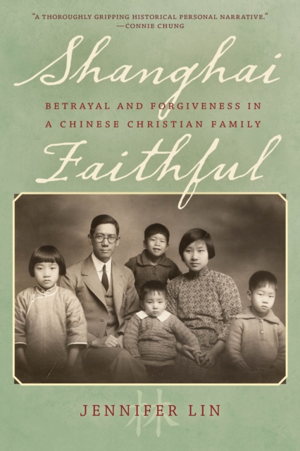 Shanghai Faithful : Betrayal and Forgiveness in a Chinese Christian Family, Paperback / softback Book