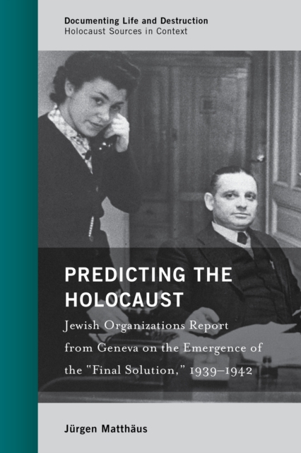 Predicting the Holocaust : Jewish Organizations Report from Geneva on the Emergence of the “Final Solution,” 1939–1942, Hardback Book