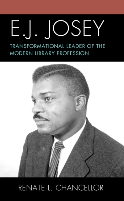 E. J. Josey : Transformational Leader of the Modern Library Profession, Hardback Book