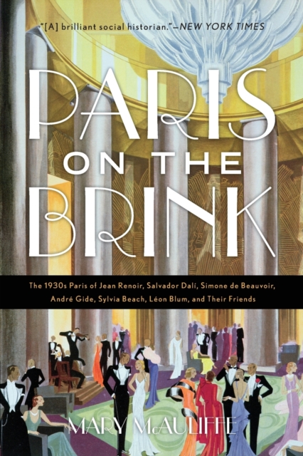 Paris on the Brink : The 1930s Paris of Jean Renoir, Salvador Dali, Simone de Beauvoir, Andre Gide, Sylvia Beach, Leon Blum, and Their Friends, Paperback / softback Book