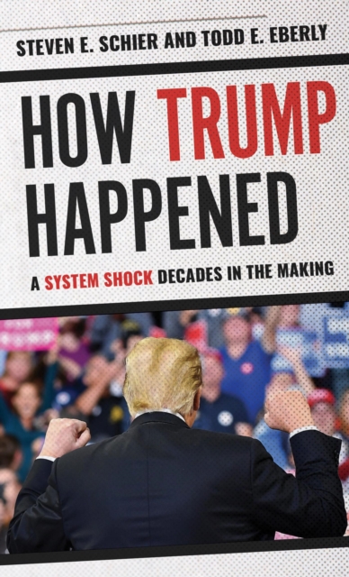 How Trump Happened : A System Shock Decades in the Making, EPUB eBook