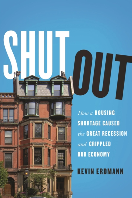 Shut Out : How a Housing Shortage Caused the Great Recession and Crippled Our Economy, EPUB eBook