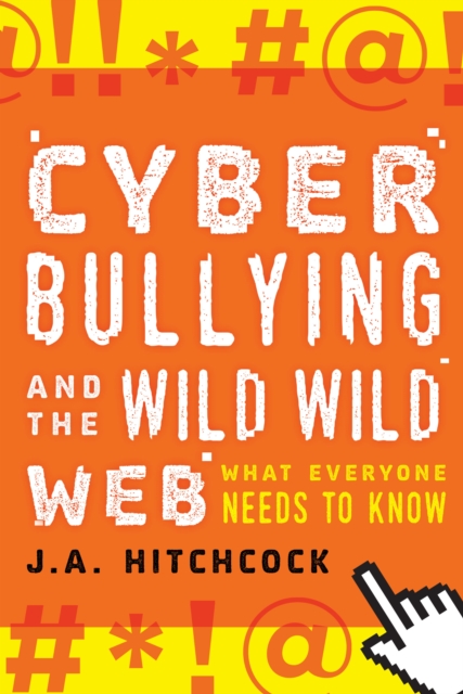 Cyberbullying and the Wild, Wild Web : What You Need to Know, Paperback / softback Book