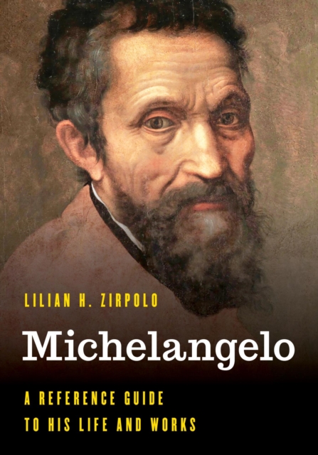 Michelangelo : A Reference Guide to His Life and Works, EPUB eBook