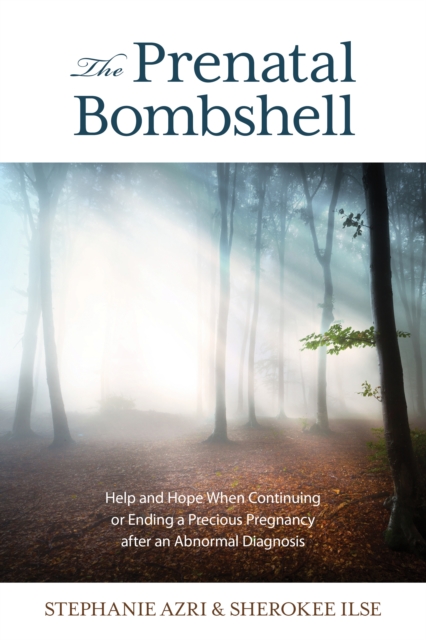The Prenatal Bombshell : Help and Hope When Continuing or Ending a Precious Pregnancy After an Abnormal Diagnosis, Paperback / softback Book