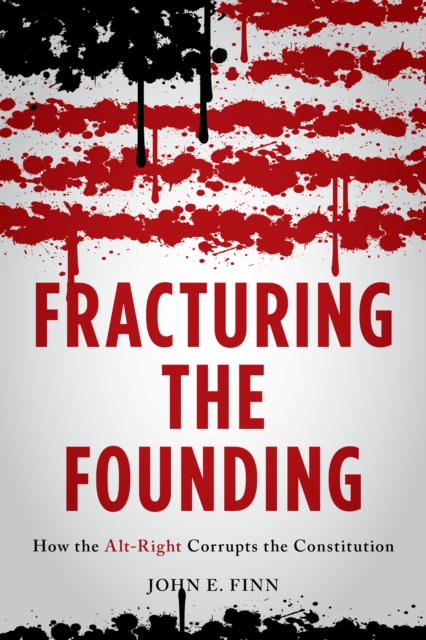 Fracturing the Founding : How the Alt-Right Corrupts the Constitution, Hardback Book