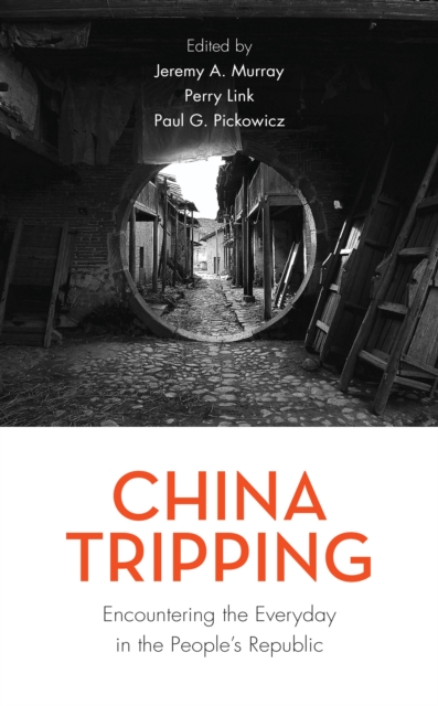 China Tripping : Encountering the Everyday in the People's Republic, Hardback Book