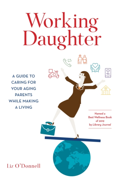 Working Daughter : A Guide to Caring for Your Aging Parents While Making a Living, EPUB eBook