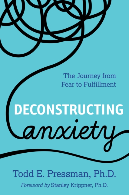 Deconstructing Anxiety : The Journey from Fear to Fulfillment, Hardback Book