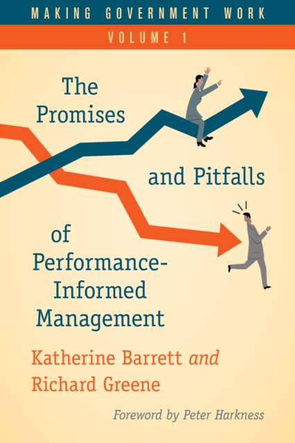 Making Government Work : The Promises and Pitfalls of Performance-Informed Management, Hardback Book