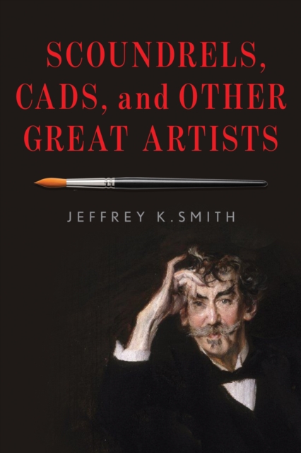 Scoundrels, Cads, and Other Great Artists, Hardback Book