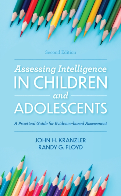 Assessing Intelligence in Children and Adolescents : A Practical Guide for Evidence-based Assessment, Hardback Book
