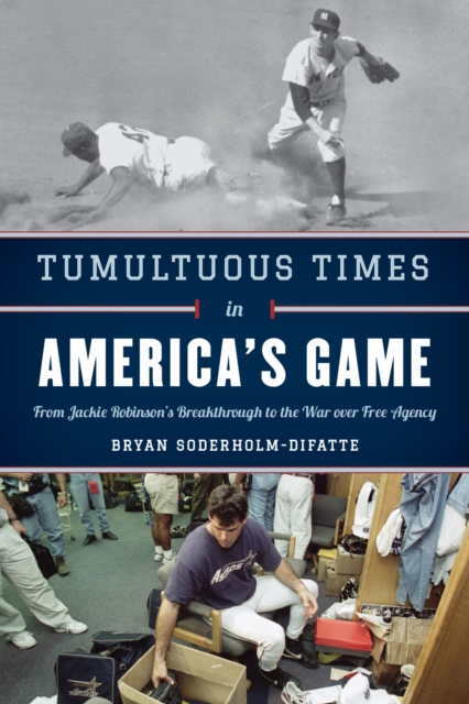 Tumultuous Times in America's Game : From Jackie Robinson's Breakthrough to the War over Free Agency, EPUB eBook