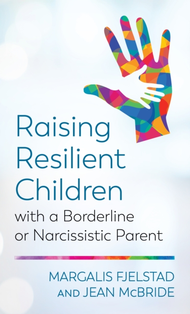 Raising Resilient Children with a Borderline or Narcissistic Parent, Paperback / softback Book