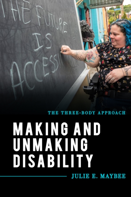 Making and Unmaking Disability : The Three-Body Approach, Paperback / softback Book