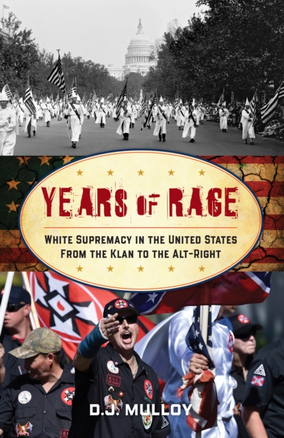 Years of Rage : White Supremacy in the United States from the Klan to the Alt-Right, Hardback Book