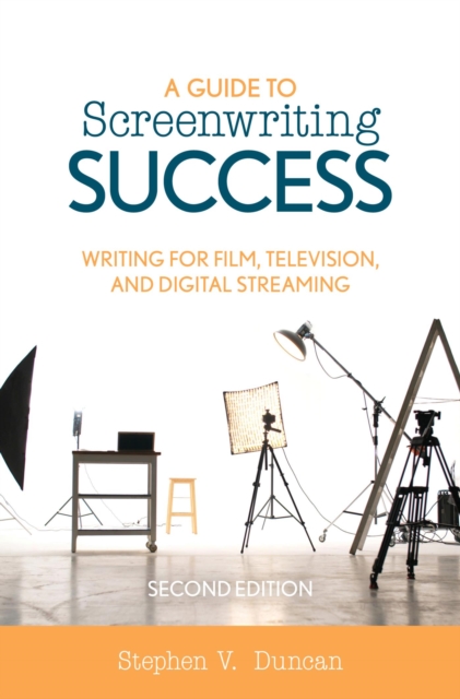 Guide to Screenwriting Success : Writing for Film, Television, and Digital Streaming, EPUB eBook