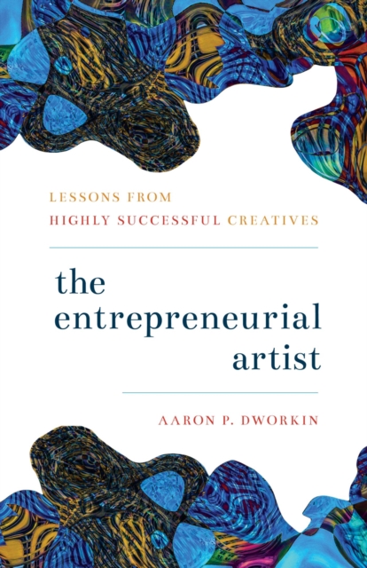 Entrepreneurial Artist : Lessons from Highly Successful Creatives, EPUB eBook