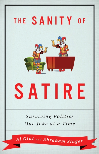 The Sanity of Satire : Surviving Politics One Joke at a Time, Hardback Book