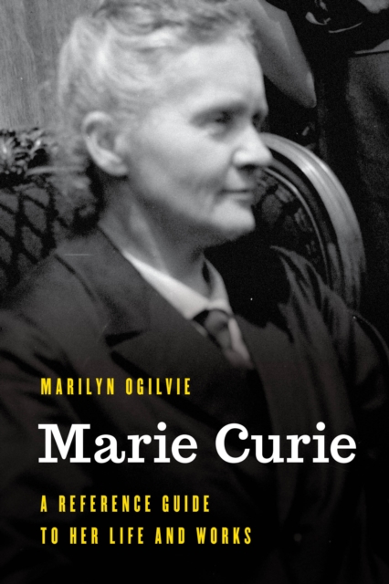 Marie Curie : A Reference Guide to Her Life and Works, Hardback Book