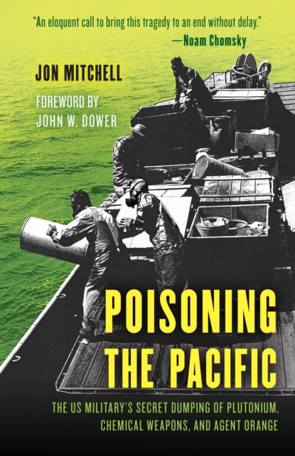 Poisoning the Pacific : The US Military's Secret Dumping of Plutonium, Chemical Weapons, and Agent Orange, EPUB eBook
