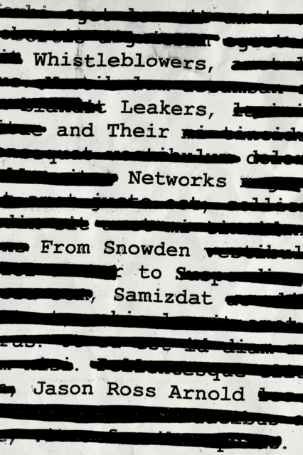 Whistleblowers, Leakers, and Their Networks : From Snowden to Samizdat, Paperback / softback Book