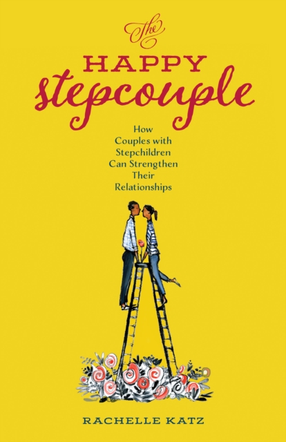 The Happy Stepcouple : How Couples with Stepchildren Can Strengthen Their Relationships, Hardback Book