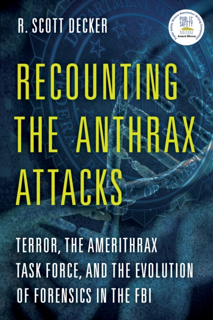 Recounting the Anthrax Attacks : Terror, the Amerithrax Task Force, and the Evolution of Forensics in the FBI, Paperback / softback Book