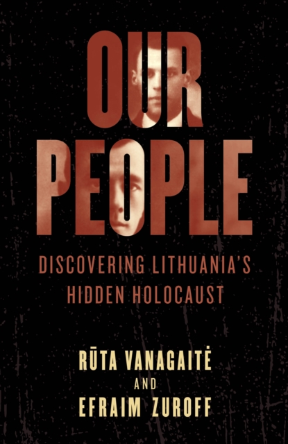 Our People : Discovering Lithuania's Hidden Holocaust, Hardback Book