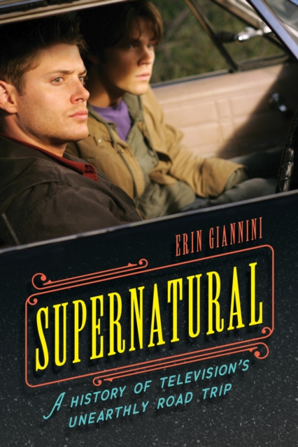 Supernatural : A History of Television's Unearthly Road Trip, Hardback Book
