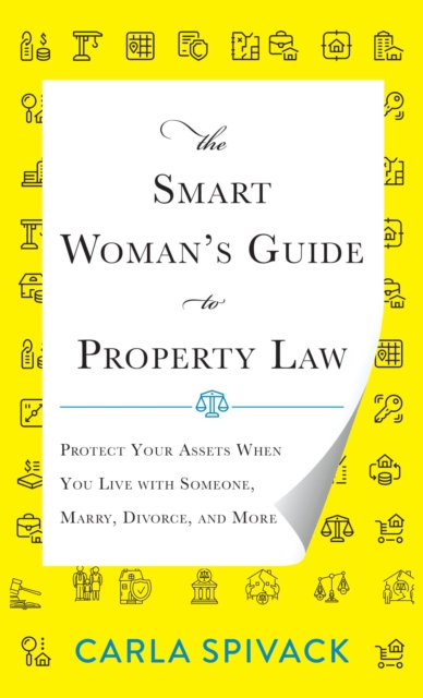 Smart Woman's Guide to Property Law : Protect Your Assets When You Live with Someone, Marry, Divorce, and More, EPUB eBook