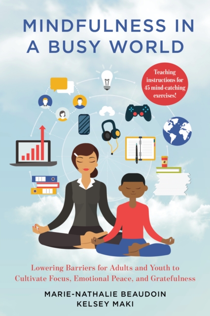 Mindfulness in a Busy World : Lowering Barriers for Adults and Youth to Cultivate Focus, Emotional Peace, and Gratefulness, Paperback / softback Book