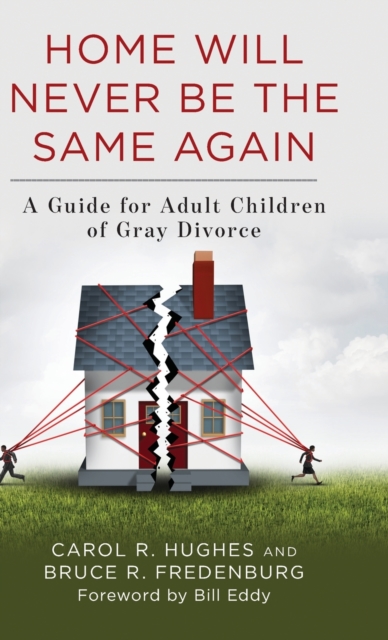 Home Will Never Be the Same Again : A Guide for Adult Children of Gray Divorce, Hardback Book