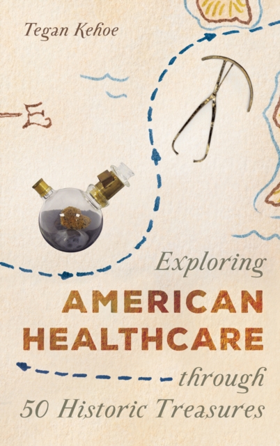 Exploring American Healthcare through 50 Historic Treasures, Hardback Book