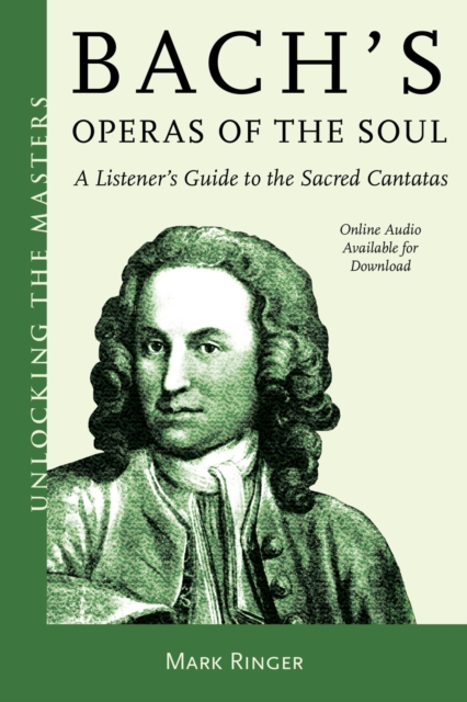 Bach's Operas of the Soul : A Listener's Guide to the Sacred Cantatas, PDF eBook