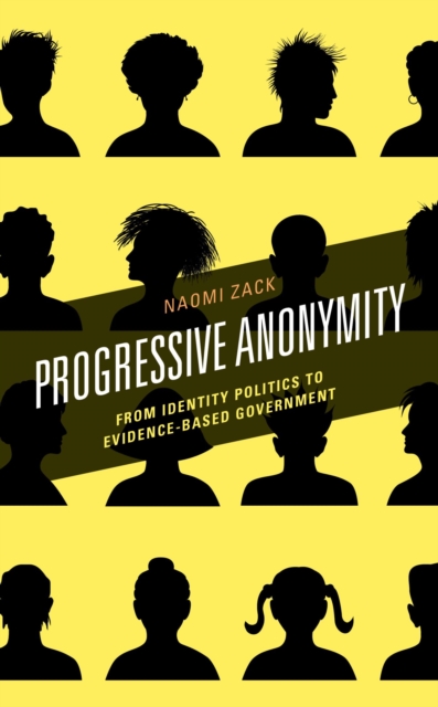 Progressive Anonymity : From Identity Politics to Evidence-Based Government, EPUB eBook