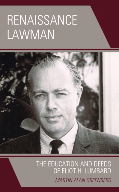 Renaissance Lawman : The Education and Deeds of Eliot H. Lumbard, EPUB eBook