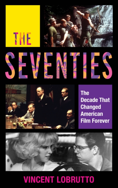 The Seventies : The Decade That Changed American Film Forever, Hardback Book