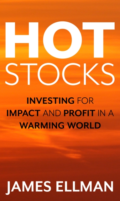 Hot Stocks : Investing for Impact and Profit in a Warming World, Hardback Book