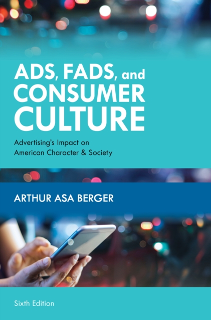 Ads, Fads, and Consumer Culture : Advertising's Impact on American Character and Society, Paperback / softback Book
