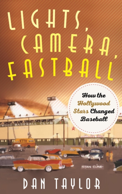 Lights, Camera, Fastball : How the Hollywood Stars Changed Baseball, EPUB eBook