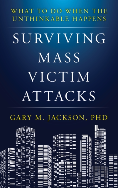 Surviving Mass Victim Attacks : What to Do When the Unthinkable Happens, Paperback / softback Book