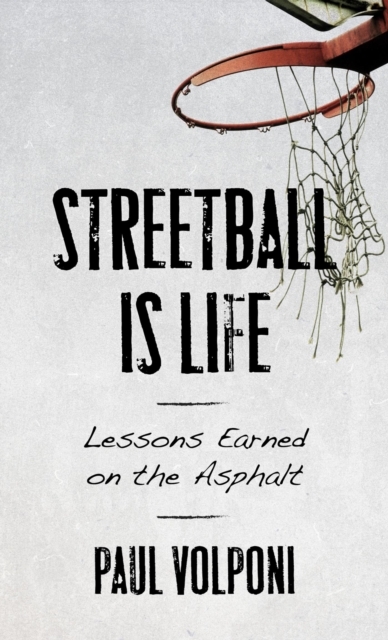 Streetball Is Life : Lessons Earned on the Asphalt, EPUB eBook