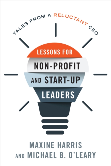 Lessons for Nonprofit and Start-Up Leaders : Tales from a Reluctant CEO, Paperback / softback Book
