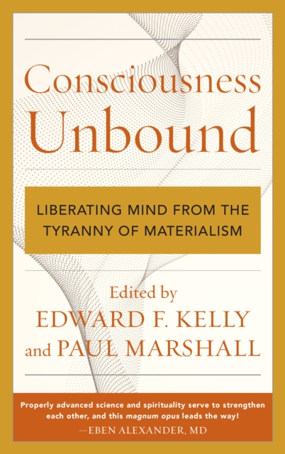 Consciousness Unbound : Liberating Mind from the Tyranny of Materialism, Hardback Book