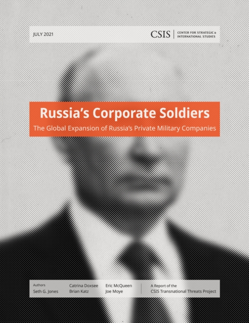 Russia’s Corporate Soldiers : The Global Expansion of Russia’s Private Military Companies, Paperback / softback Book