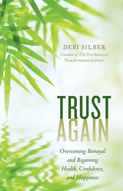Trust Again : Overcoming Betrayal and Regaining Health, Confidence, and Happiness, Hardback Book