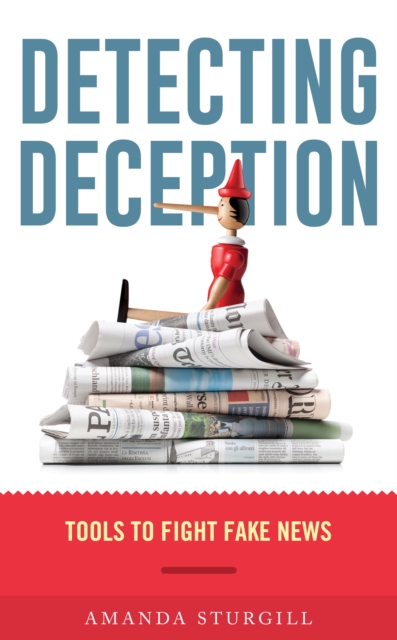 Detecting Deception : Tools to Fight Fake News, Hardback Book