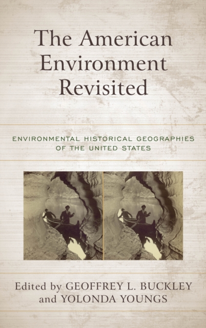 The American Environment Revisited : Environmental Historical Geographies of the United States, Paperback / softback Book